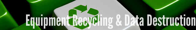 Equipment Recycling & Data Destruction